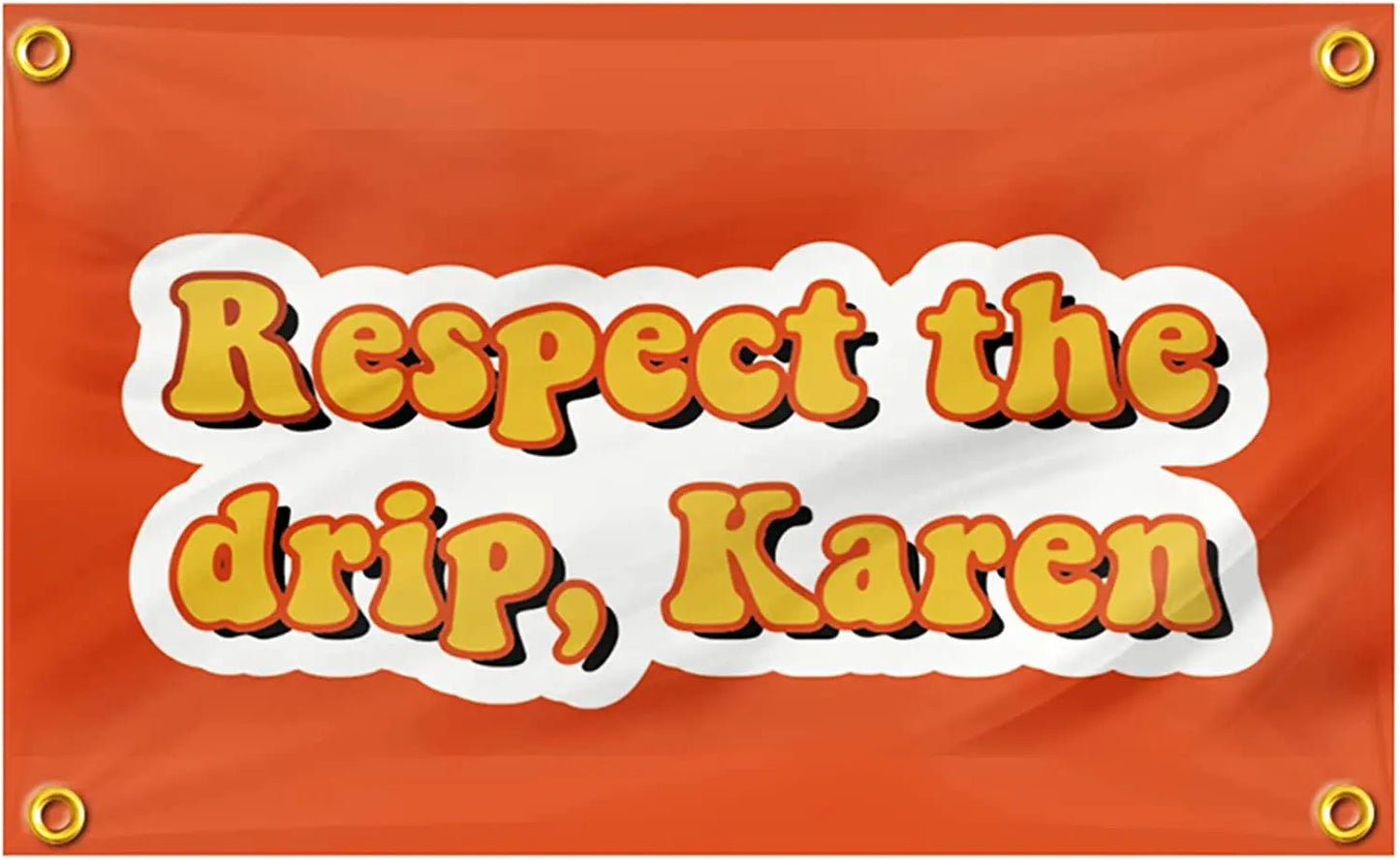 Respect The Drip Karen Flag 3x5 FT, Funny College Dorm Flags with 4 Brass Grommets Outdoor&Indoor Decor Banner USA TOP FLAGS,INC