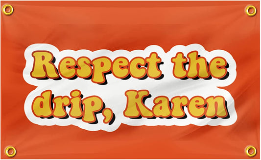 Respect The Drip Karen Flag 3x5 FT, Funny College Dorm Flags with 4 Brass Grommets Outdoor&Indoor Decor Banner
